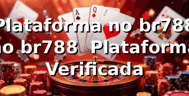 Plataforma no br788 no br788 – Plataforma Verificada 1 Plataforma no br788 no br788 – Plataforma Verificada